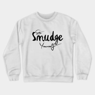 Go Smudge Yourself Crewneck Sweatshirt